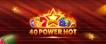 Play 40 Power Hot slot