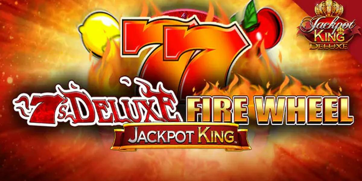 7s Deluxe Fire Wheel Jackpot King slot