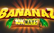 Bananaz 10K Ways (ReelPlay)