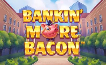 Bankin' More Bacon slot