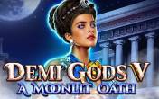 Demi Gods V – A Moonlit Oath (Spinomenal)