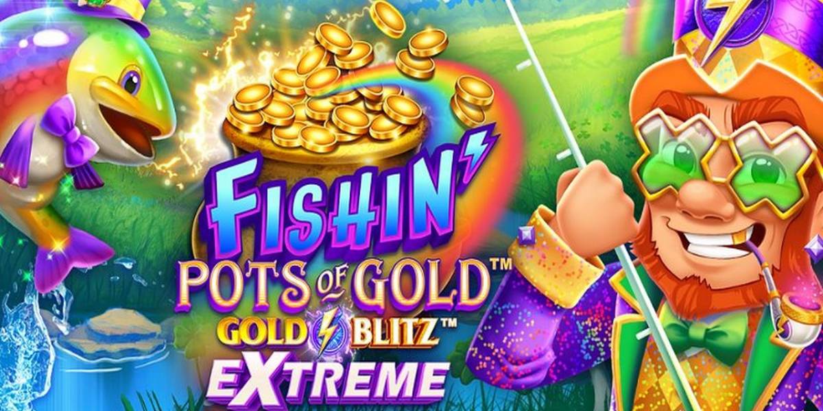 Fishin’ Pots of Gold: Gold Blitz Extreme slot