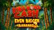 King Kong Cash Even Bigger Bananas 2