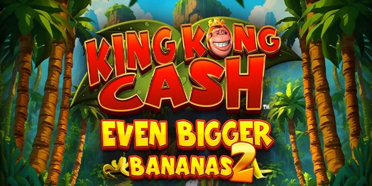 King Kong Cash Even Bigger Bananas 2 slot